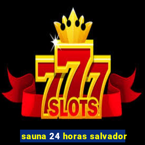 sauna 24 horas salvador